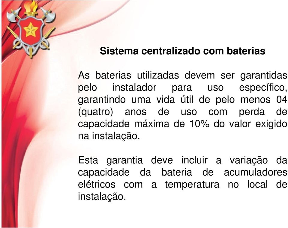 de capacidade máxima de 10% do valor exigido na instalação.