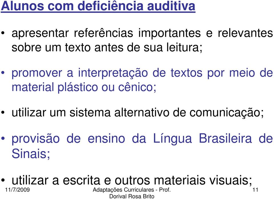 material plástico ou cênico; utilizar um sistema alternativo de comunicação; provisão