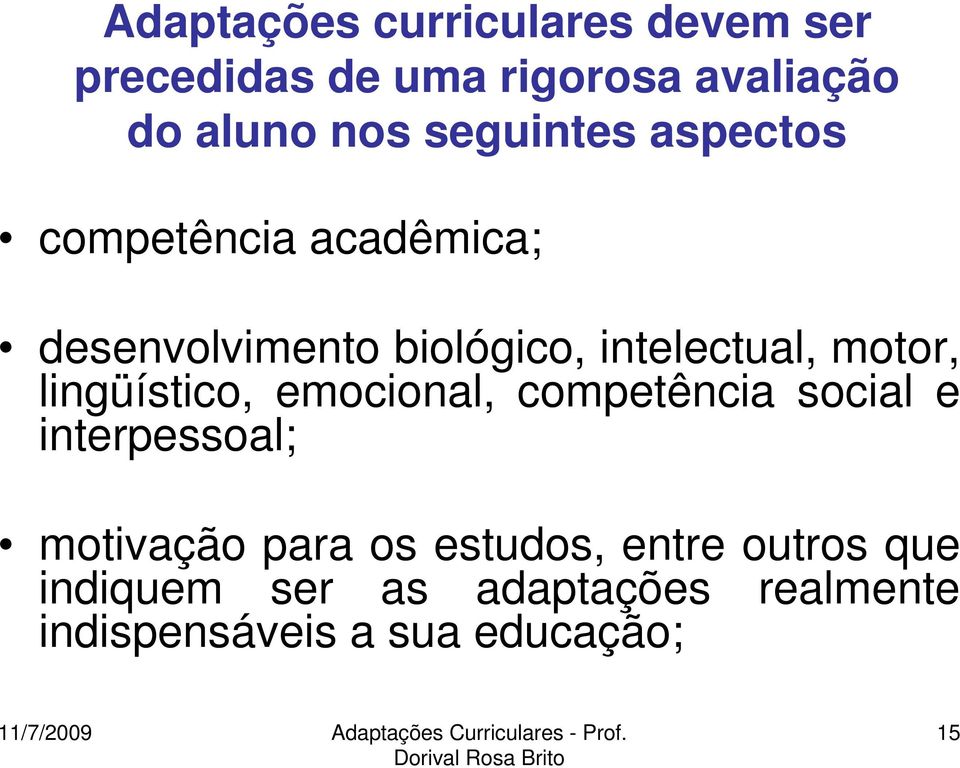 motor, lingüístico, emocional, competência social e interpessoal; motivação para os