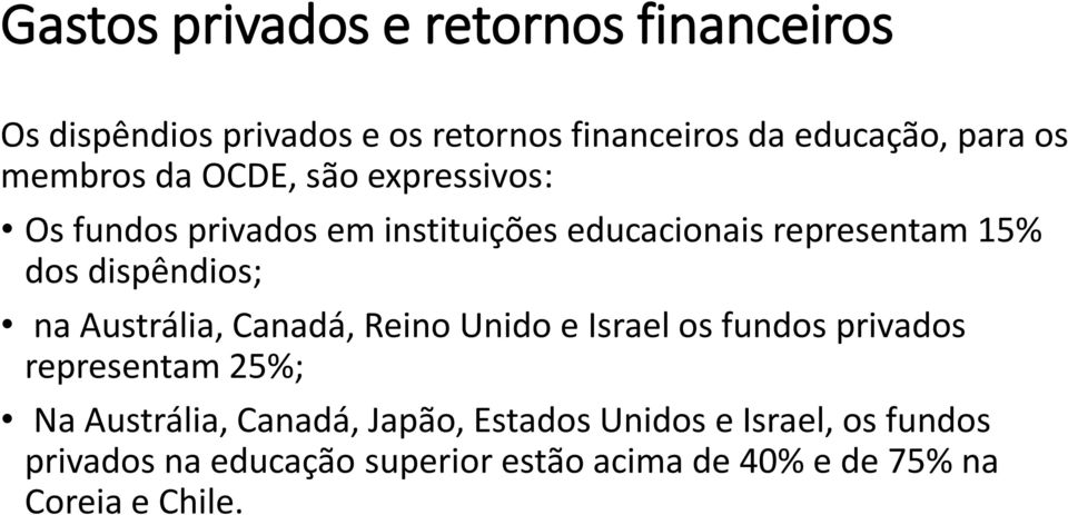 dispêndios; na Austrália, Canadá, Reino Unido e Israel os fundos privados representam 25%; Na Austrália,