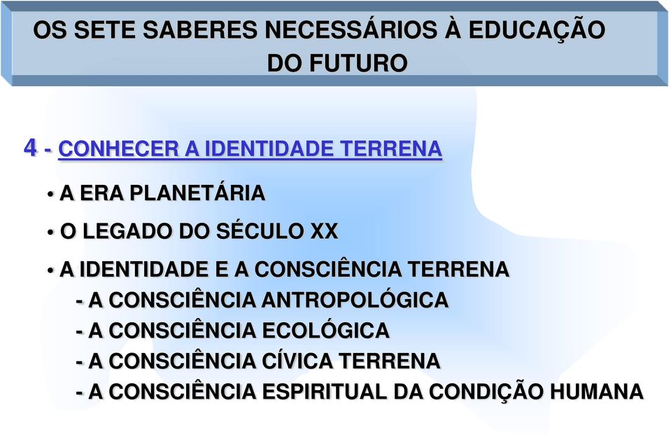 A CONSCIÊNCIA TERRENA - A CONSCIÊNCIA ANTROPOLÓGICA - A CONSCIÊNCIA