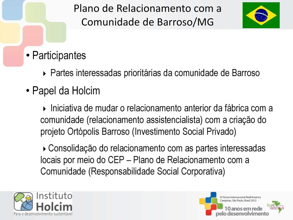 criação do projeto Ortópolis Barroso (Investimento Social Privado) Consolidação do relacionamento com as