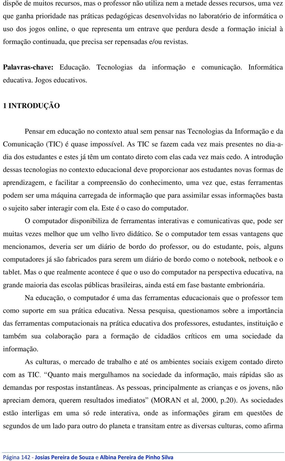 Tecnologias da informação e comunicação. Informática educativa. Jogos educativos.