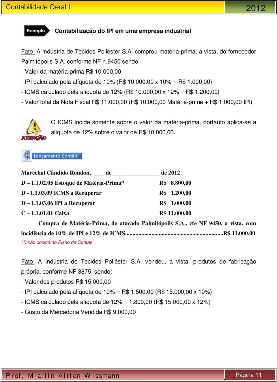 200,00) - Valor total da Nota Fiscal R$ 11.000,00 (R$ 10.000,00 Matéria-prima + R$ 1.