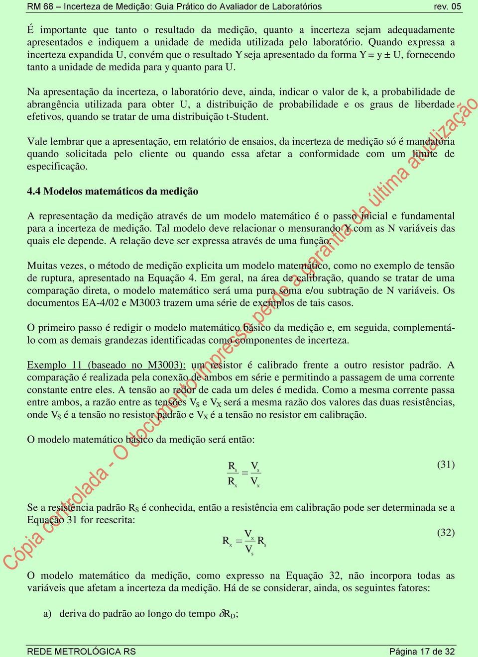 Quando expressa a ncerteza expandda U, convém que o resultado Y seja apresentado da forma Y = y ± U, fornecendo tanto a undade de medda para y quanto para U.