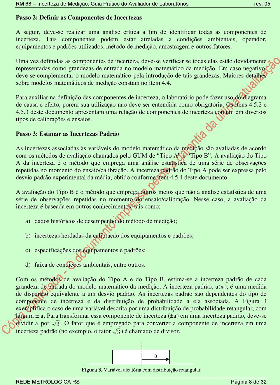 Tas componentes podem estar atreladas a condções ambentas, operador, equpamentos e padrões utlzados, método de medção, amostragem e outros fatores.