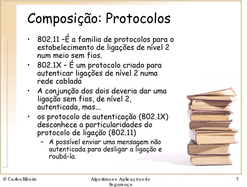 1X É um protocolo criado para autenticar ligações de nível 2 numa rede cablada A conjunção dos dois deveria dar uma