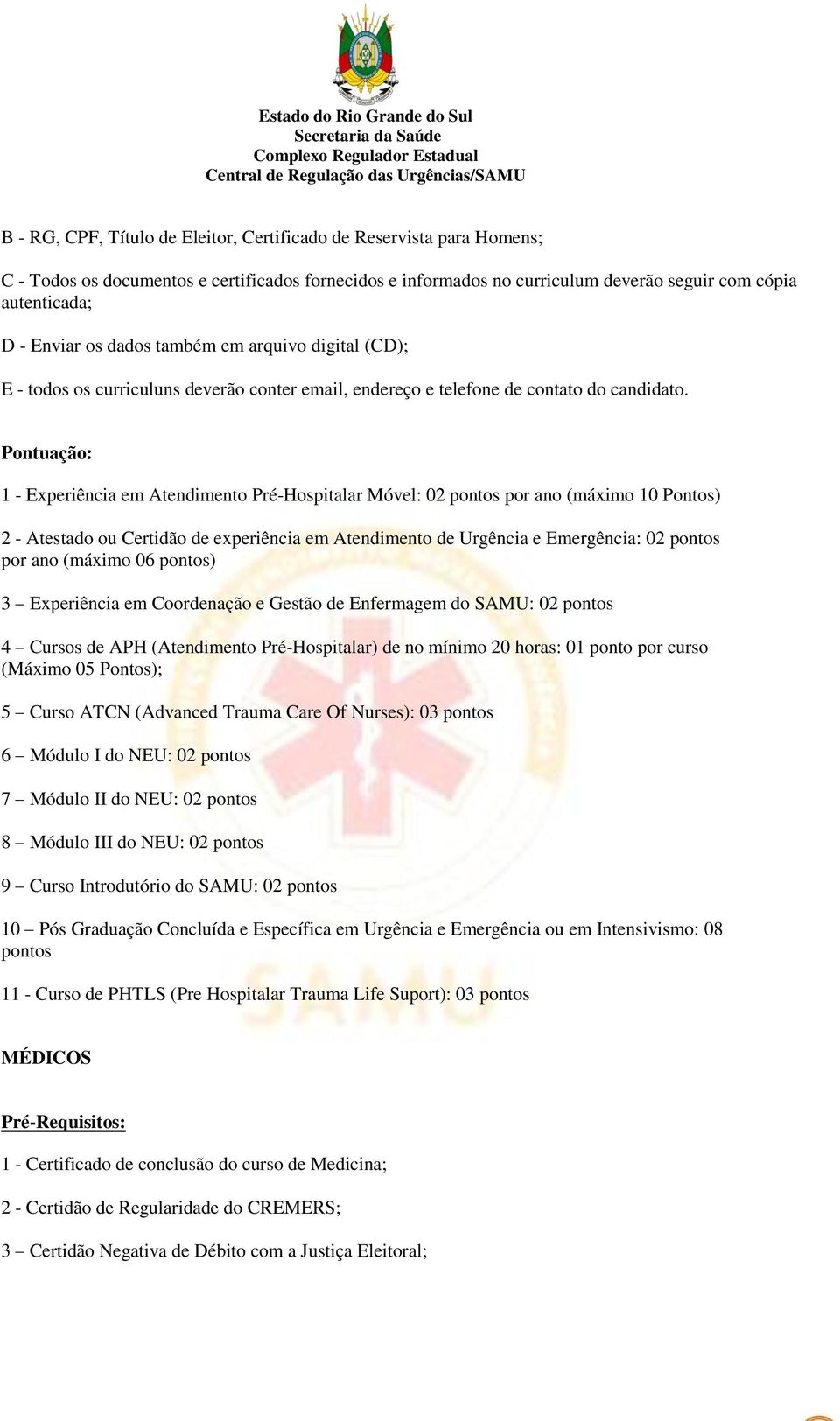 2 - Atestado ou Certidão de experiência em Atendimento de Urgência e Emergência: 02 pontos por ano (máximo 06 pontos) 3 Experiência em Coordenação e Gestão de Enfermagem do SAMU: 02 pontos 4 Cursos