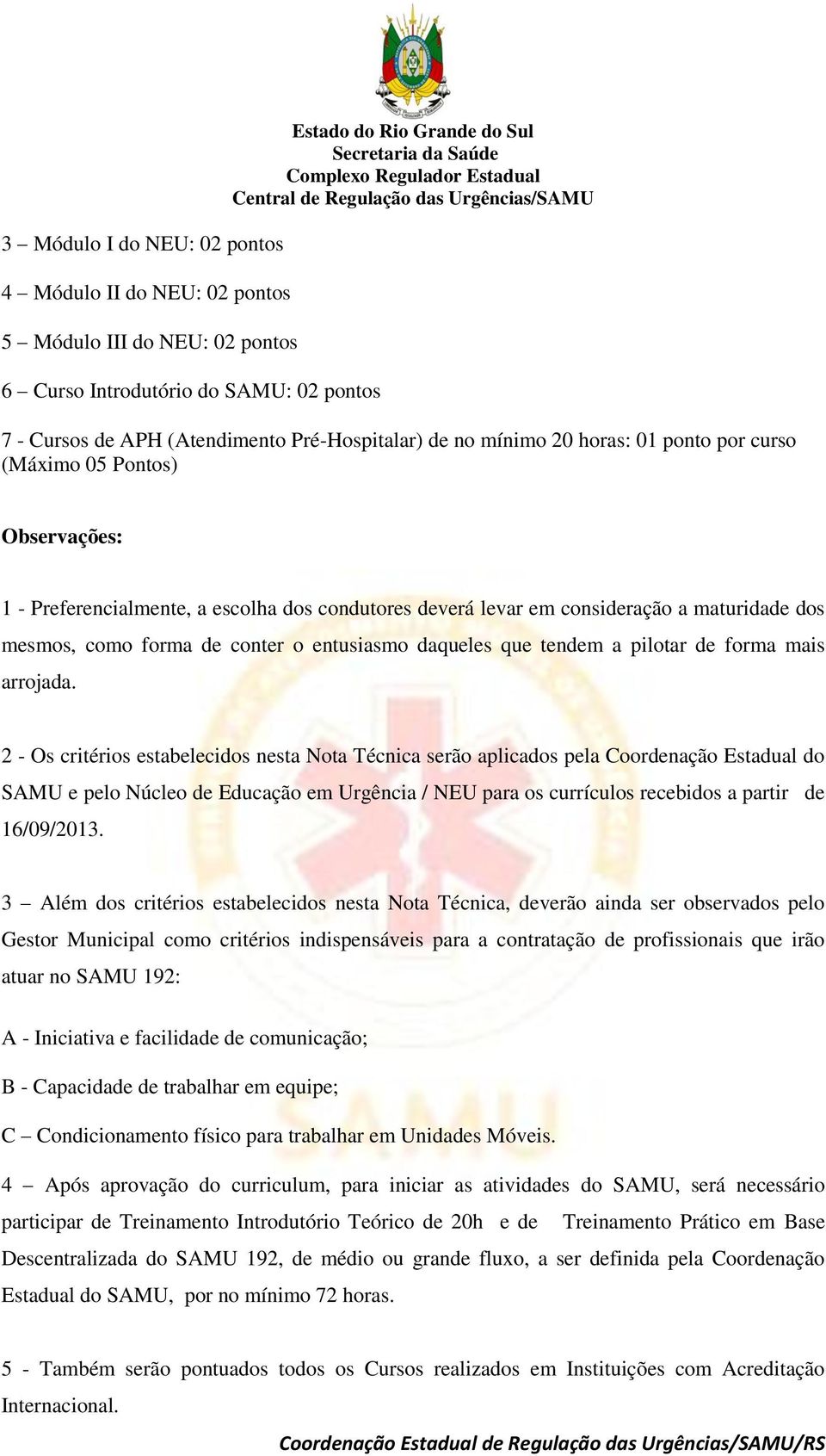 forma de conter o entusiasmo daqueles que tendem a pilotar de forma mais arrojada.