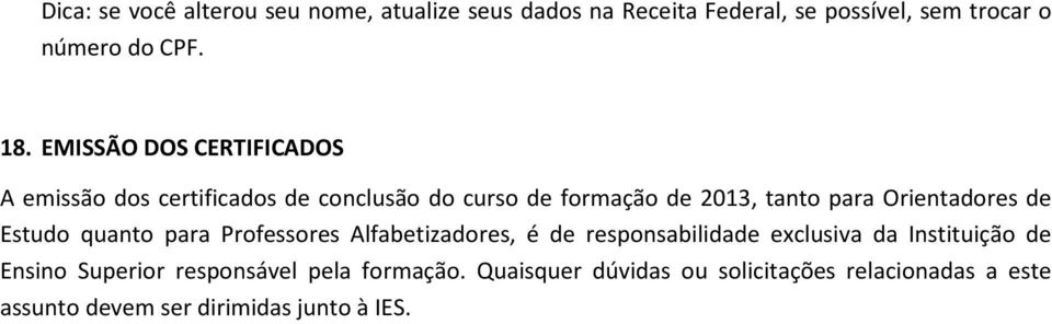 de Estudo quanto para Professores Alfabetizadores, é de responsabilidade exclusiva da Instituição de Ensino Superior