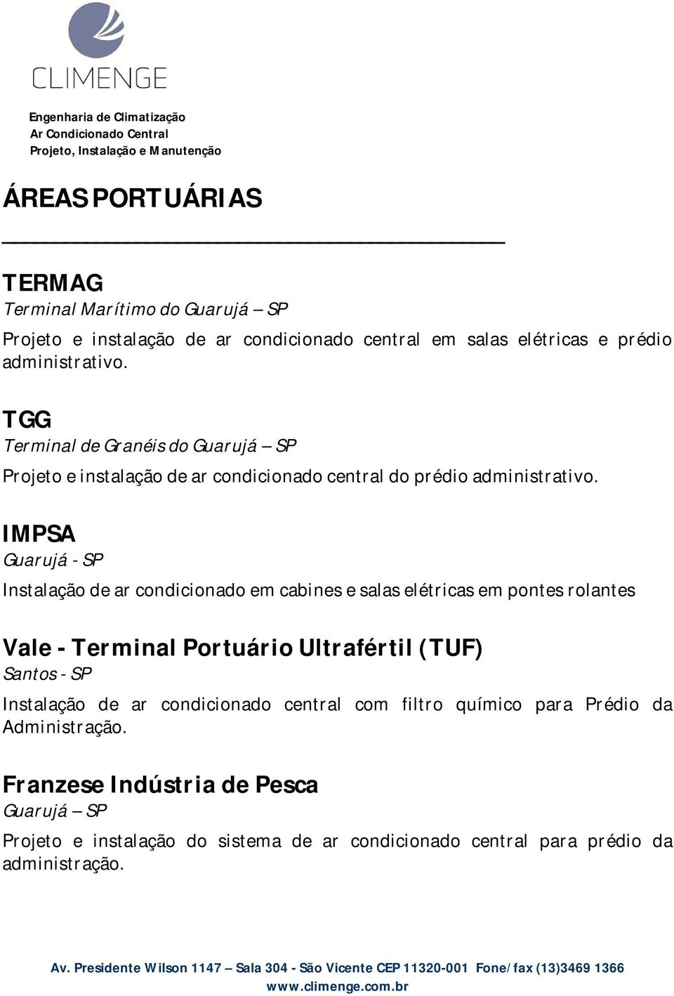 IMPSA Guarujá - SP Instalação de ar condicionado em cabines e salas elétricas em pontes rolantes Vale - Terminal Portuário Ultrafértil (TUF) Santos - SP