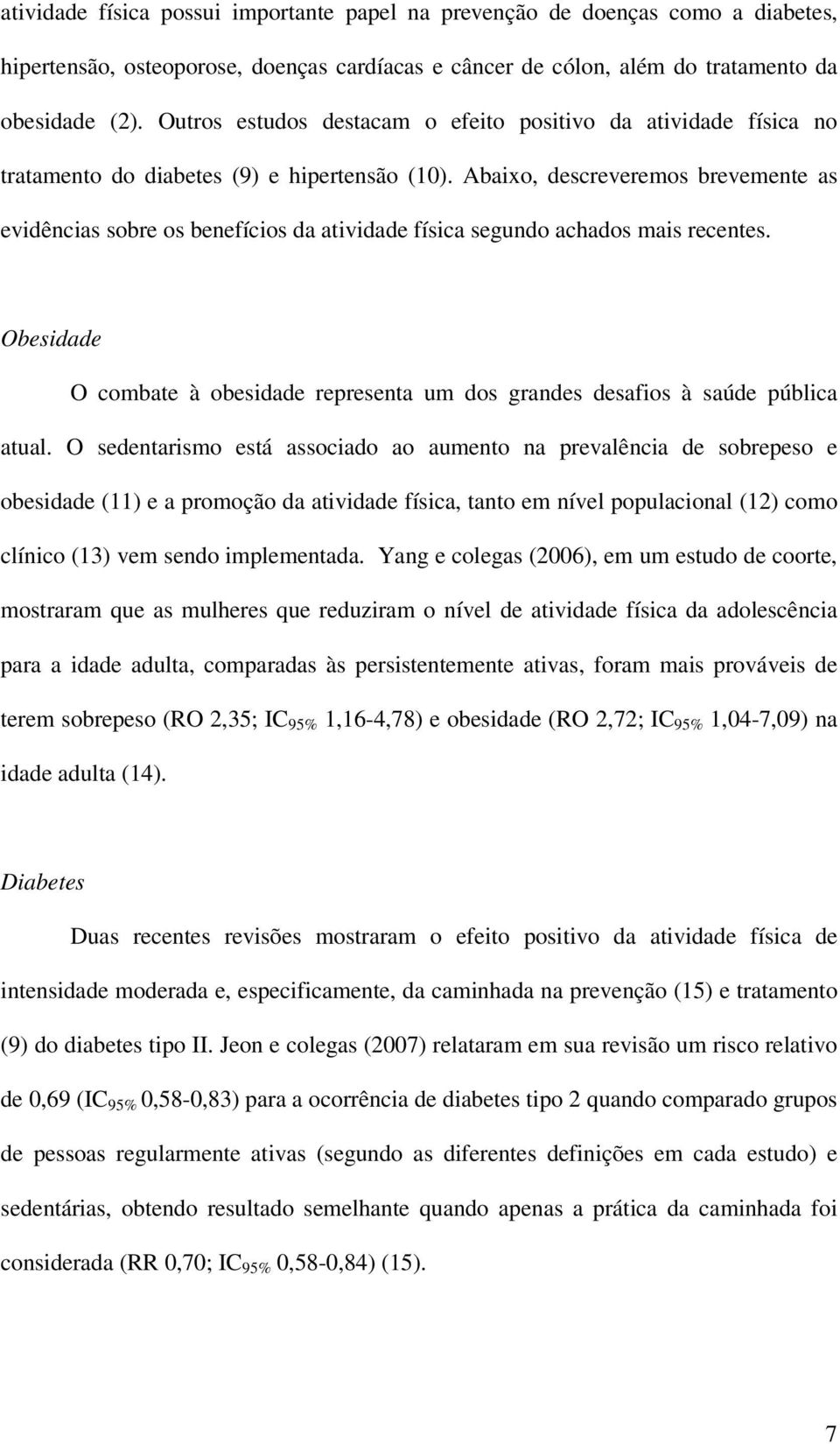 Abaixo, descreveremos brevemente as evidências sobre os benefícios da atividade física segundo achados mais recentes.