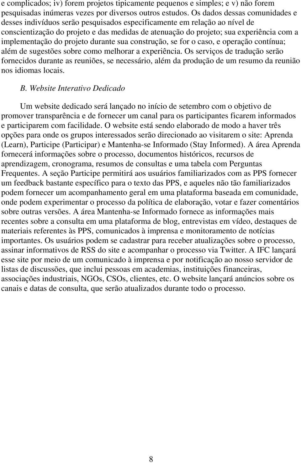 implementação do projeto durante sua construção, se for o caso, e operação contínua; além de sugestões sobre como melhorar a experiência.