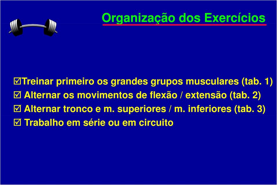 1) Alternar os movimentos de flexão / extensão (tab.