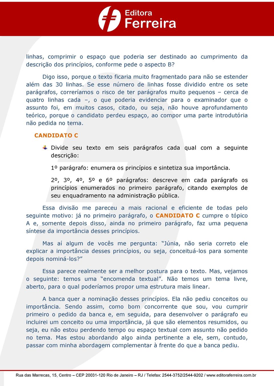 Se esse número de linhas fosse dividido entre os sete parágrafos, correríamos o risco de ter parágrafos muito pequenos cerca de quatro linhas cada, o que poderia evidenciar para o examinador que o