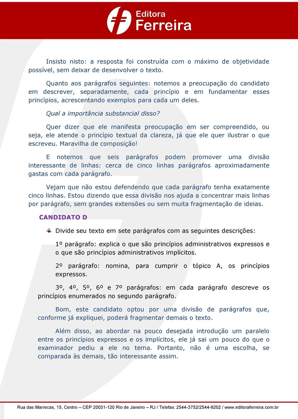 Qual a importância substancial disso? Quer dizer que ele manifesta preocupação em ser compreendido, ou seja, ele atende o princípio textual da clareza, já que ele quer ilustrar o que escreveu.