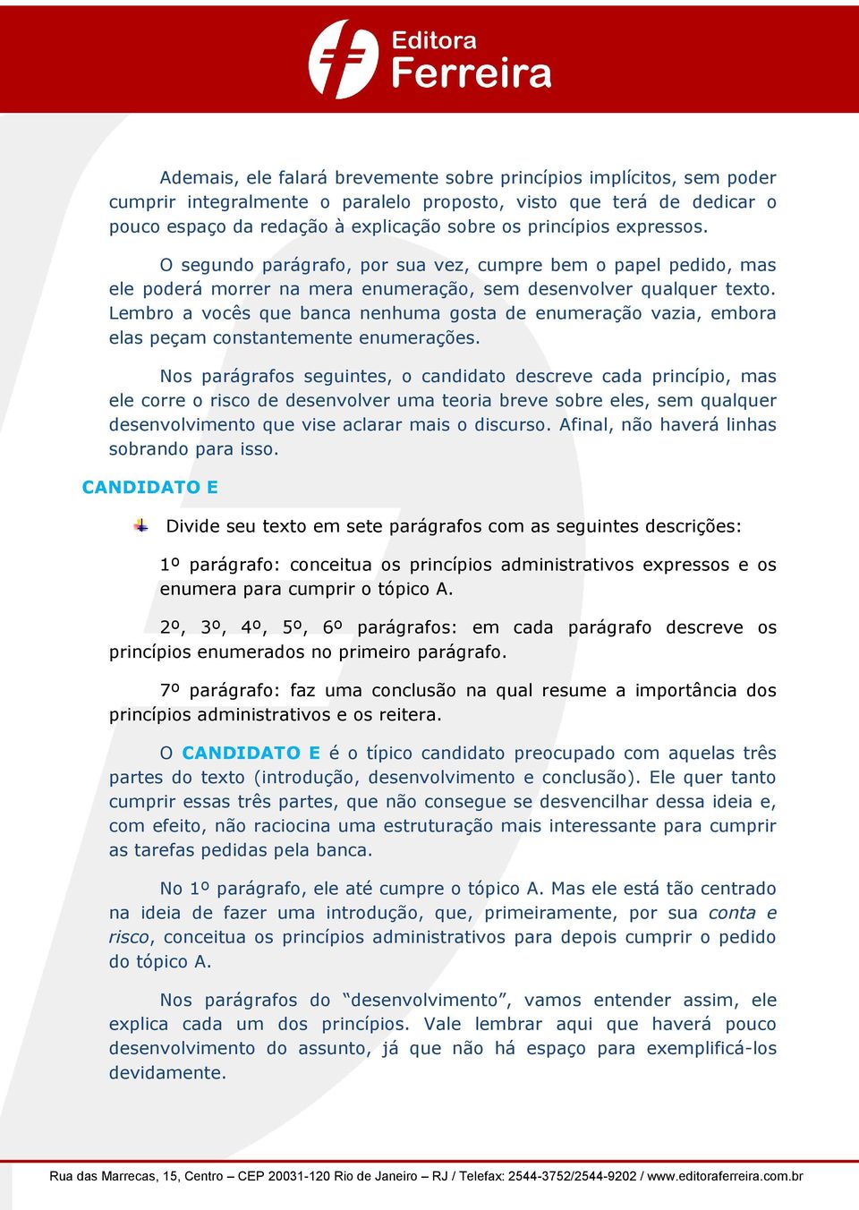 Lembro a vocês que banca nenhuma gosta de enumeração vazia, embora elas peçam constantemente enumerações.