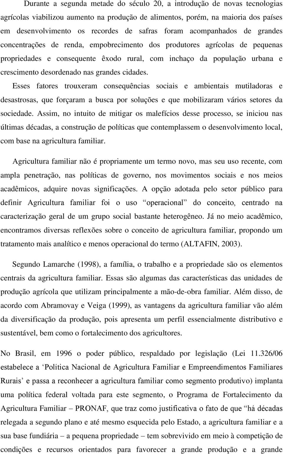 desordenado nas grandes cidades. Esses fatores trouxeram consequências sociais e ambientais mutiladoras e desastrosas, que forçaram a busca por soluções e que mobilizaram vários setores da sociedade.