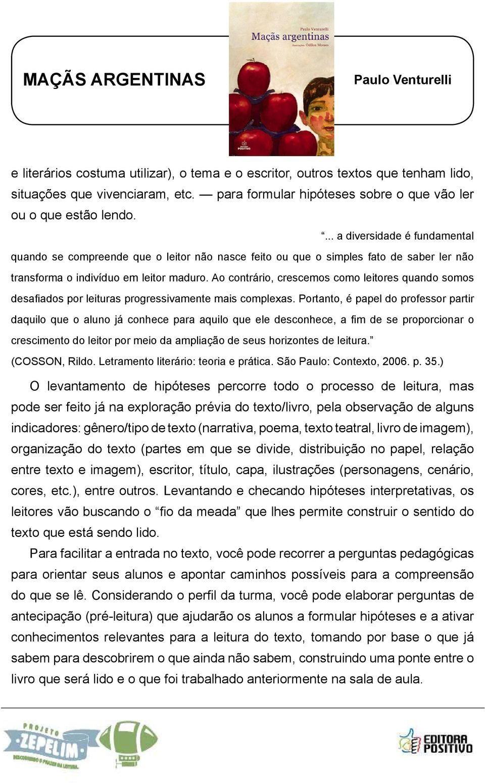 Ao contrário, crescemos como leitores quando somos desafiados por leituras progressivamente mais complexas.