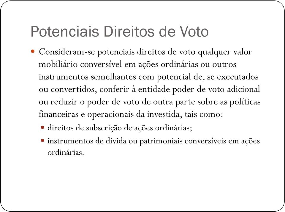 de voto adicional ou reduzir o poder de voto de outra parte sobre as políticas financeiras e operacionais da investida,
