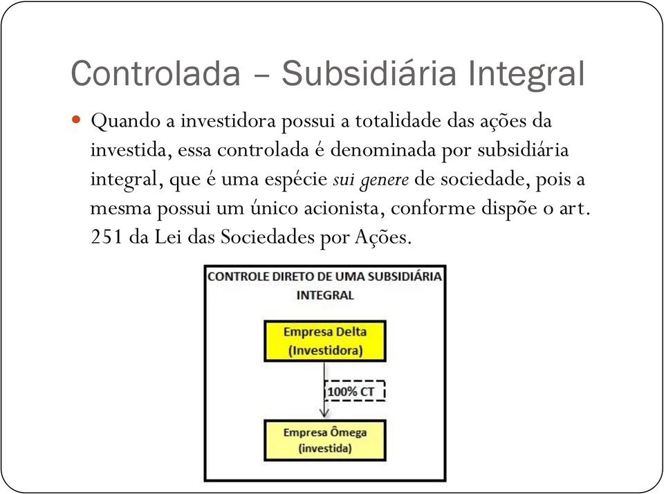 integral, que é uma espécie sui genere de sociedade, pois a mesma possui