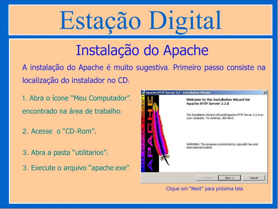 Meu Computador, encontrado na área de trabalho; 2. Acesse o CD-Rom ; 3.