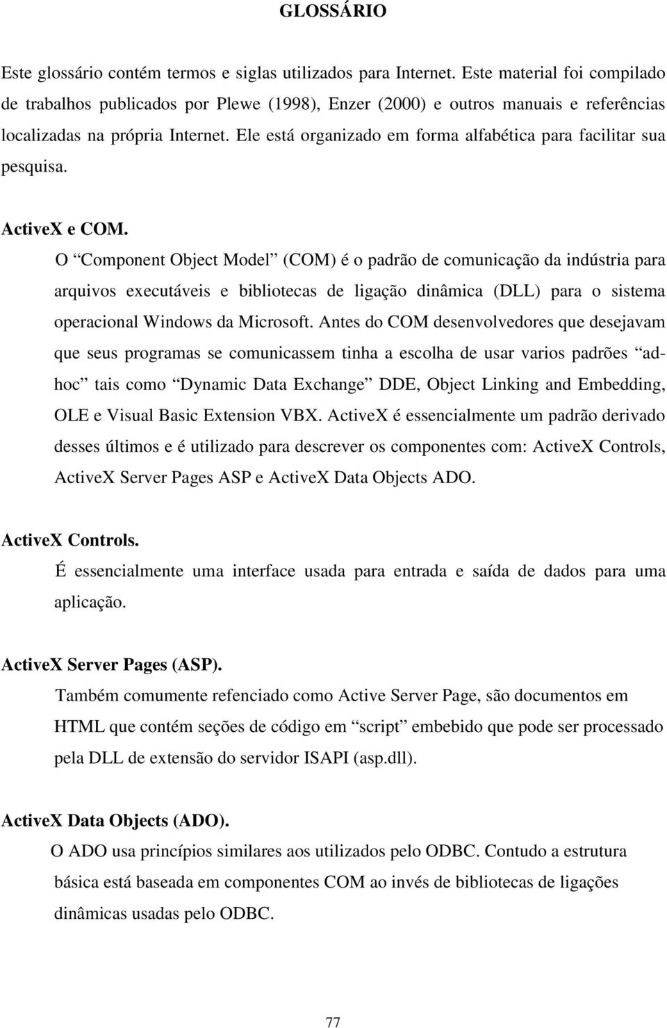 Ele está organizado em forma alfabética para facilitar sua pesquisa. ActiveX e COM.