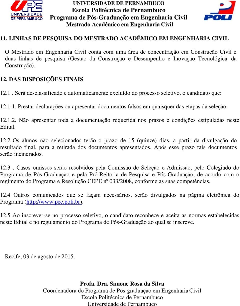 12.1.2. Não apresentar toda a documentação requerida nos prazos e condições estipuladas neste Edital. 12.