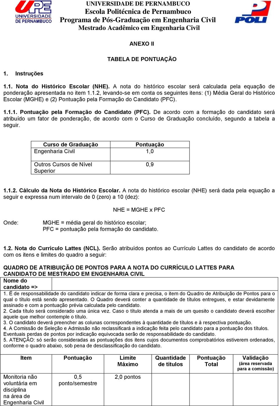 Curso de Graduação Pontuação 1,0 Outros Cursos de Nível Superior 0,9 1.1.2. Cálculo da Nota do Histórico Escolar.