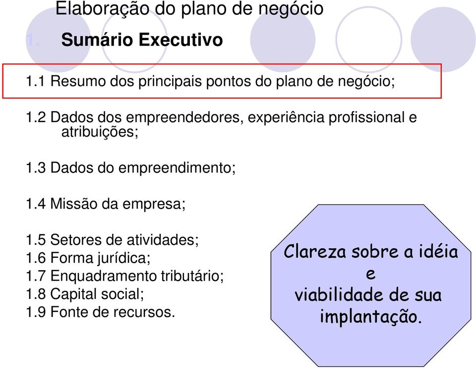 2 Dados dos empreendedores, experiência profissional e atribuições; 1.3 Dados do empreendimento; 1.