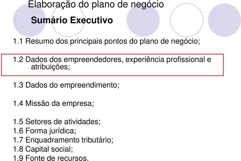 2 Dados dos empreendedores, experiência profissional e atribuições; 1.