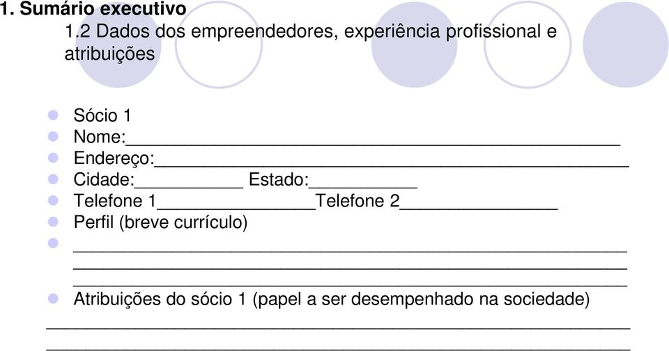 atribuições Sócio 1 Nome: Endereço: Cidade: Estado: