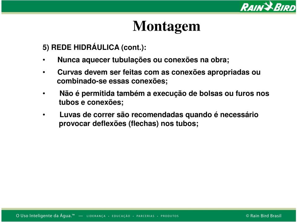 conexões apropriadas ou combinado-se essas conexões; Não é permitida também a execução de bolsas