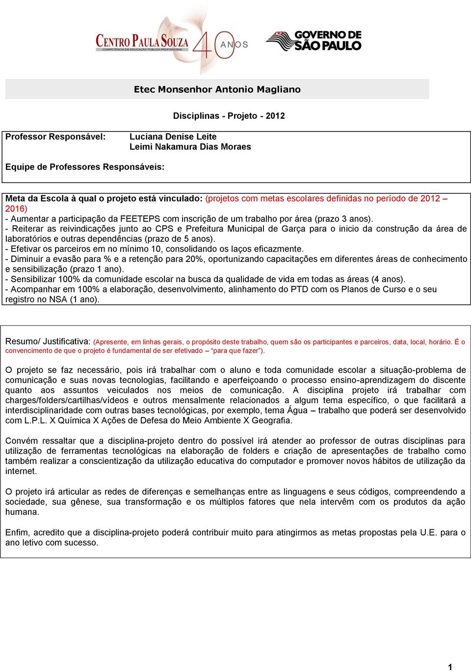 Reiterar as reivindicações junto ao CPS e Prefeitura Municipal de Garça para o inicio da construção da área de laboratórios e outras dependências (prazo de 5 anos).