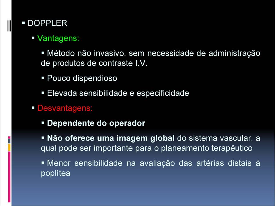 Pouco dispendioso Elevada sensibilidade e especificidade Desvantagens: Dependente do