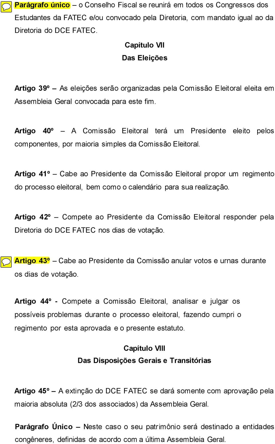 Artigo 40º A Comissão Eleitoral terá um Presidente eleito pelos componentes, por maioria simples da Comissão Eleitoral.