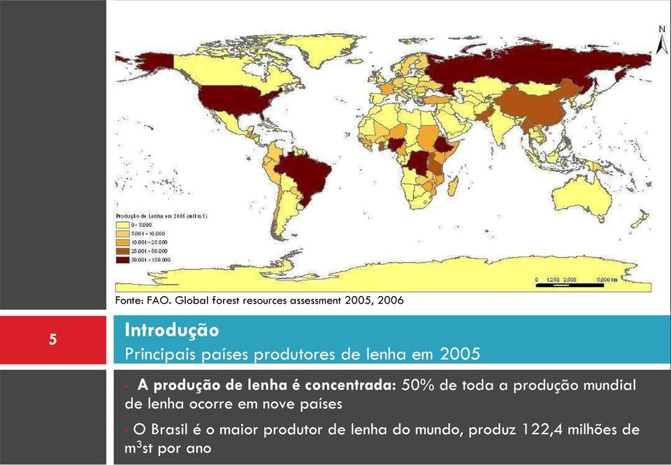 produtores de lenha em 2005 A produção de lenha é concentrada: 50% de toda