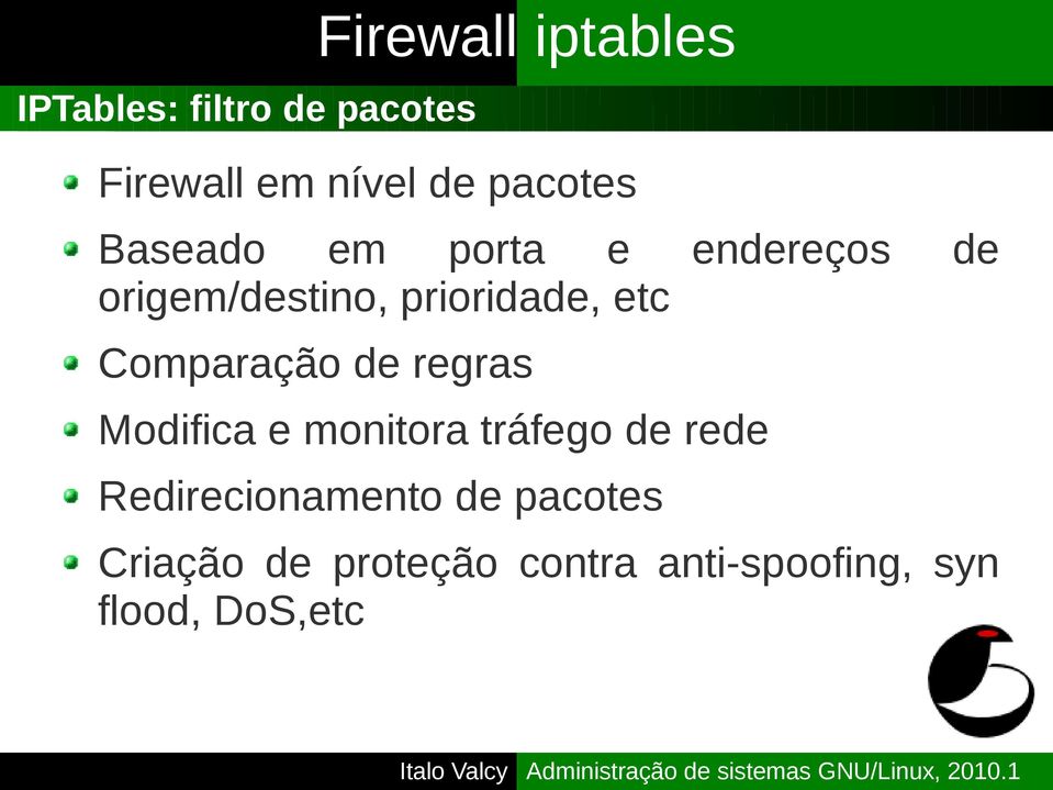 etc Comparação de regras Modifica e monitora tráfego de rede