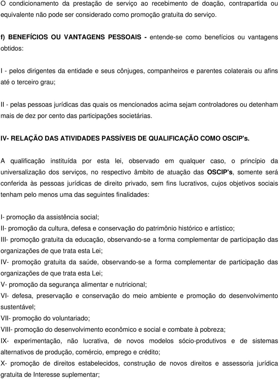 grau; II - pelas pessoas jurídicas das quais os mencionados acima sejam controladores ou detenham mais de dez por cento das participações societárias.