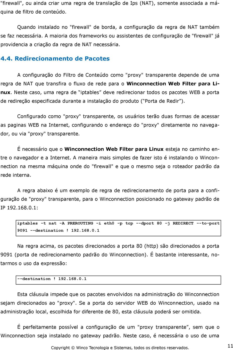 4. Redirecinament de Pactes A cnfiguraçã d Filtr de Cnteúd cm "prxy" transparente depende de uma regra de NAT que transfira flux de rede para Wincnnectin Web Filter para Linux.