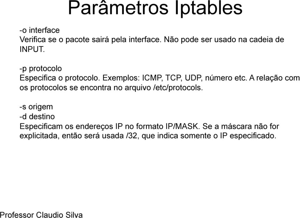 Exemplos: ICMP, TCP, UDP, número etc. A relação com os protocolos se encontra no arquivo /etc/protocols.