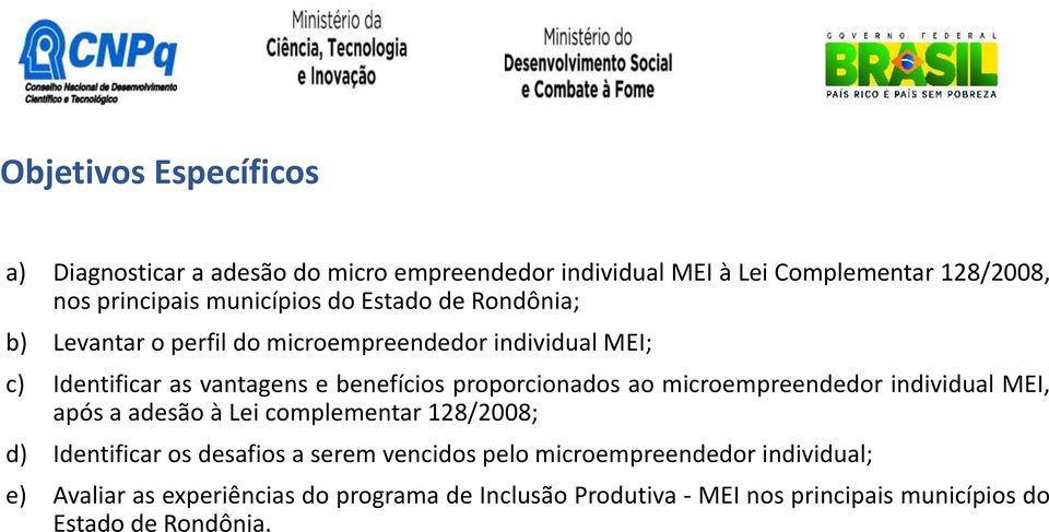 proporcionados ao microempreendedor individual MEI, após a adesão à Lei complementar 128/2008; d) Identificar os desafios a serem