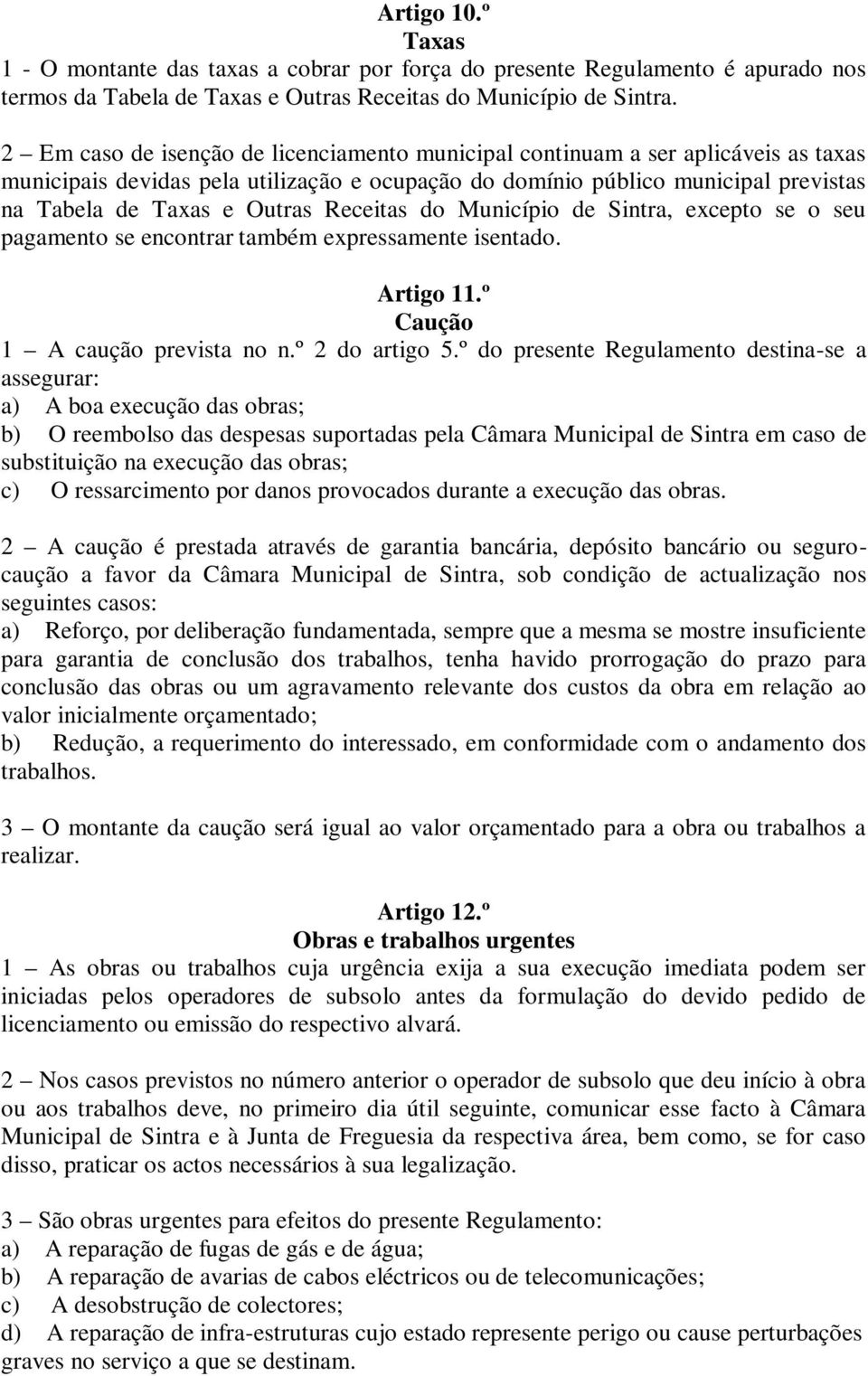Receitas do Município de Sintra, excepto se o seu pagamento se encontrar também expressamente isentado. Artigo 11.º Caução 1 A caução prevista no n.º 2 do artigo 5.