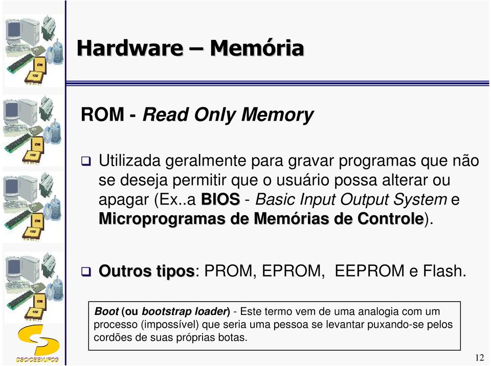 Outros tipos: PROM, EPROM, EEPROM e Flash.