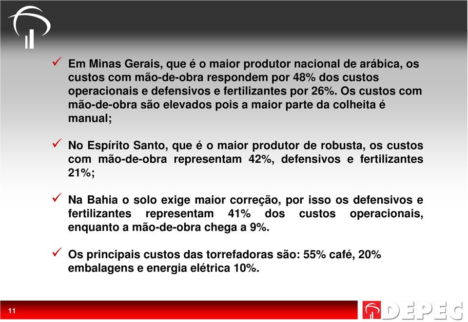 Os custos com mão-de-obra são elevados pois a maior parte da colheita é manual; No Espírito Santo, que é o maior produtor de robusta, os custos com