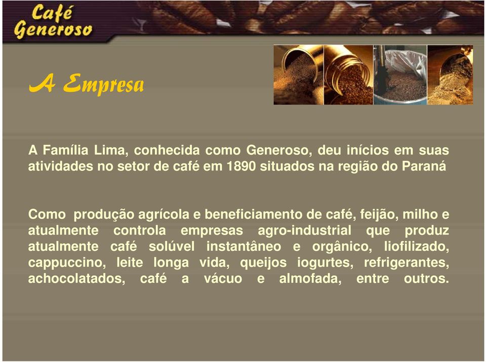 controla empresas agro-industrial i que produz atualmente café solúvel instantâneo e orgânico, liofilizado,