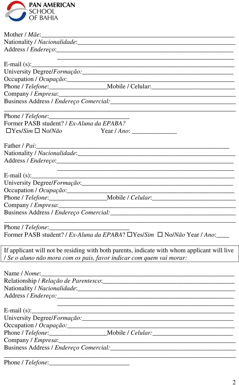 Yes/Sim No/Não Year / Ano: Father / Pai: Address / Endereço: E-mail (s): University Degree/Formação: Occupation / Ocupação: Phone / Telefone: Mobile / Celular: Company / Empresa: Business Address /