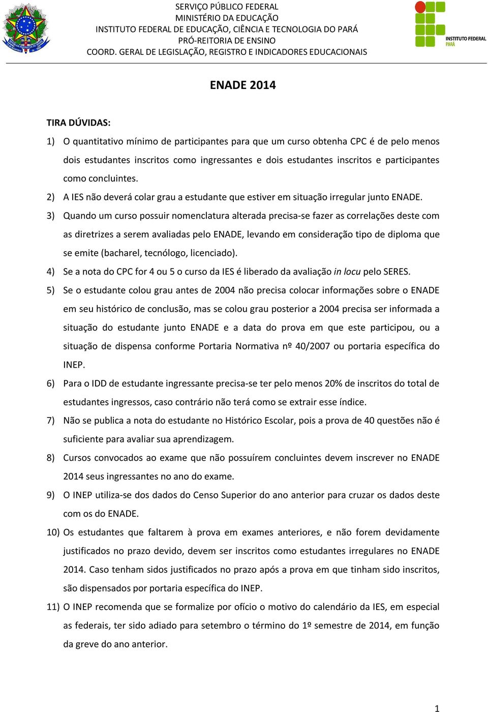 3) Quando um curso possuir nomenclatura alterada precisa-se fazer as correlações deste com as diretrizes a serem avaliadas pelo ENADE, levando em consideração tipo de diploma que se emite (bacharel,