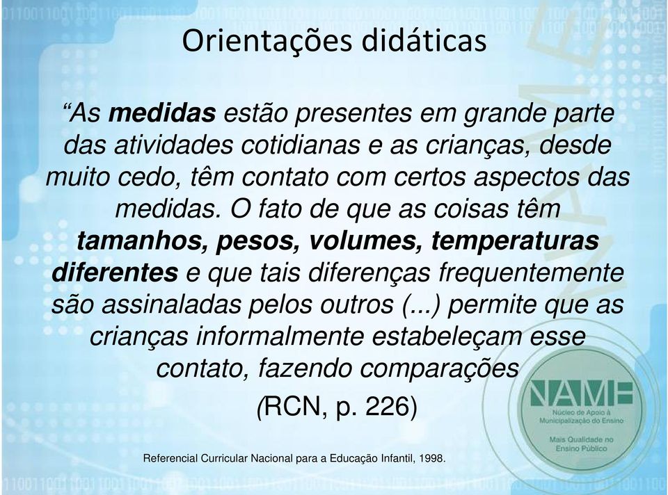 O fato de que as coisas têm tamanhos, pesos, volumes, temperaturas diferentes e que tais diferenças frequentemente são